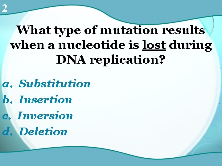 2 What type of mutation results when a nucleotide is lost during DNA replication?