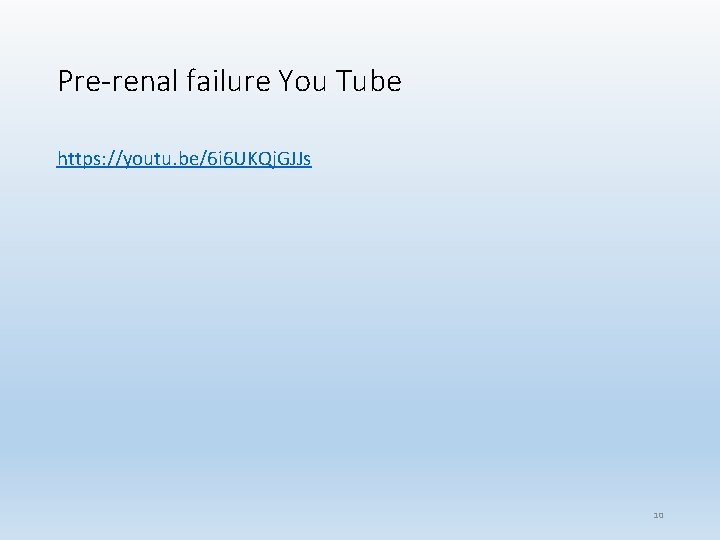 Pre-renal failure You Tube https: //youtu. be/6 i 6 UKQj. GJJs 10 