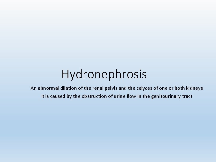 Hydronephrosis An abnormal dilation of the renal pelvis and the calyces of one or