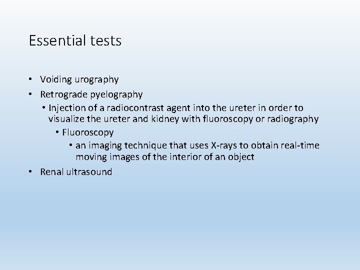 Essential tests • Voiding urography • Retrograde pyelography • Injection of a radiocontrast agent