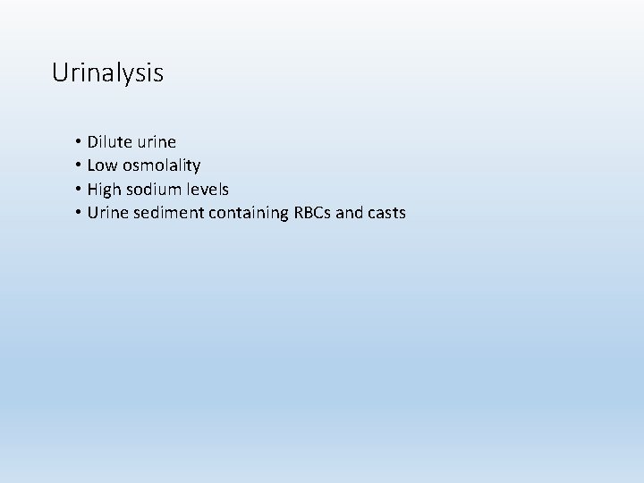 Urinalysis • Dilute urine • Low osmolality • High sodium levels • Urine sediment