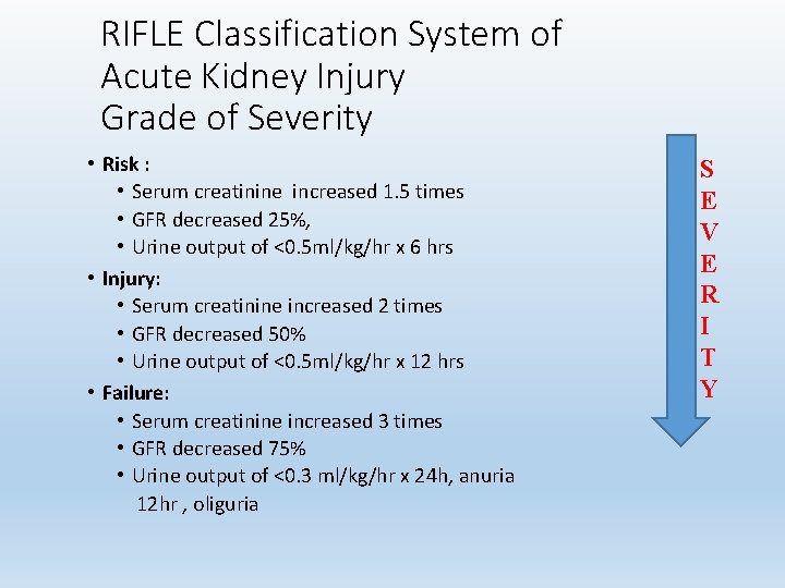 RIFLE Classification System of Acute Kidney Injury Grade of Severity • Risk : •