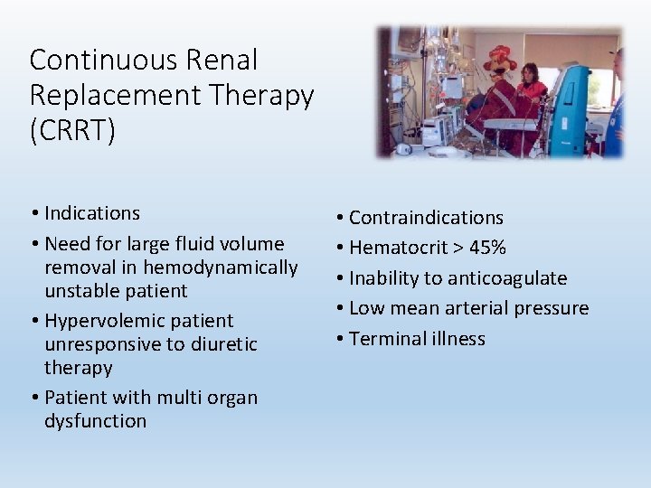 Continuous Renal Replacement Therapy (CRRT) • Indications • Need for large fluid volume removal