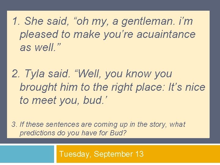 1. She said, “oh my, a gentleman. i’m pleased to make you’re acuaintance as