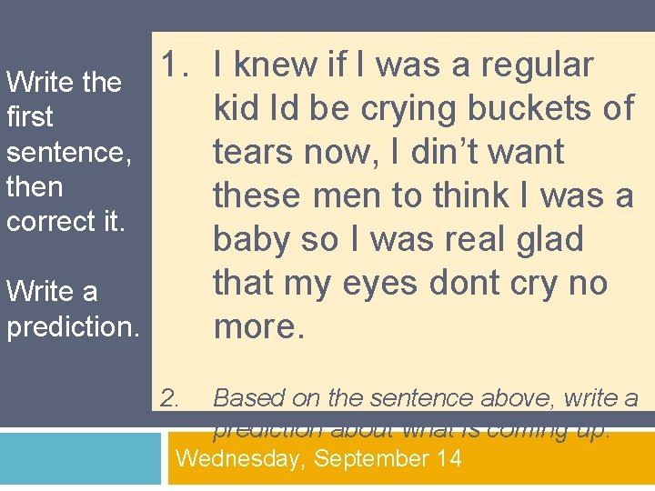 Write the first sentence, then correct it. Write a prediction. 1. I knew if