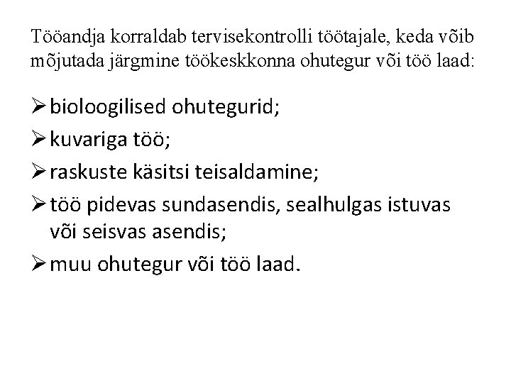 Tööandja korraldab tervisekontrolli töötajale, keda võib mõjutada järgmine töökeskkonna ohutegur või töö laad: Ø