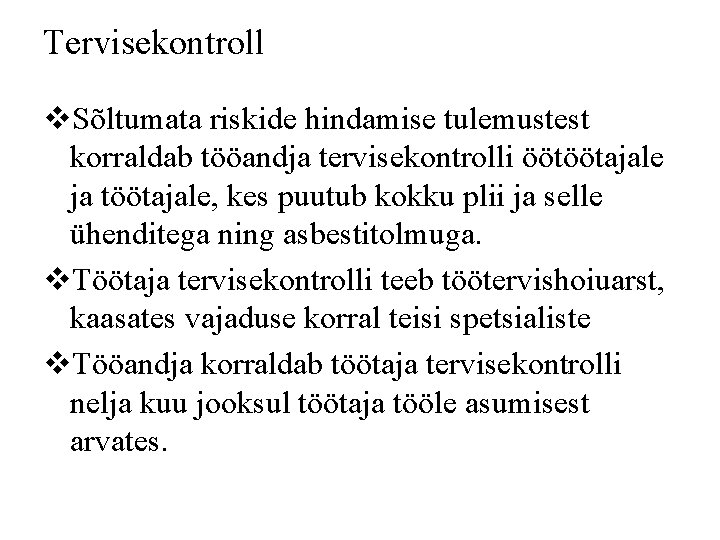 Tervisekontroll v. Sõltumata riskide hindamise tulemustest korraldab tööandja tervisekontrolli öötöötajale ja töötajale, kes puutub
