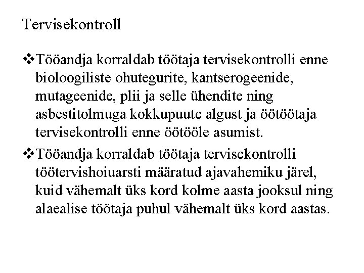 Tervisekontroll v. Tööandja korraldab töötaja tervisekontrolli enne bioloogiliste ohutegurite, kantserogeenide, mutageenide, plii ja selle