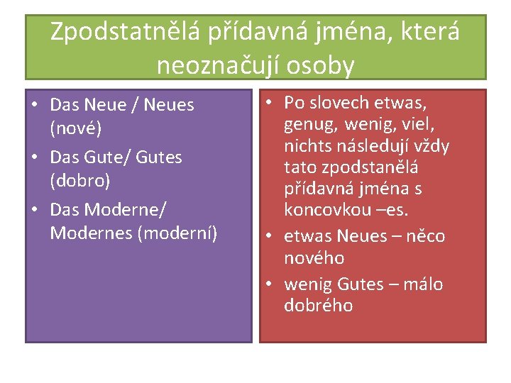 Zpodstatnělá přídavná jména, která neoznačují osoby • Das Neue / Neues (nové) • Das