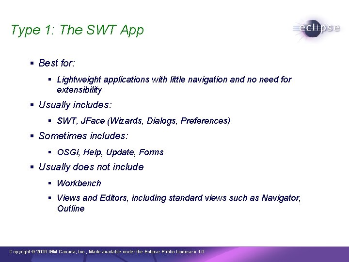 Type 1: The SWT App § Best for: § Lightweight applications with little navigation