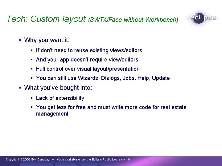 Tech: Custom layout (SWT/JFace without Workbench) § Why you want it: § If don’t