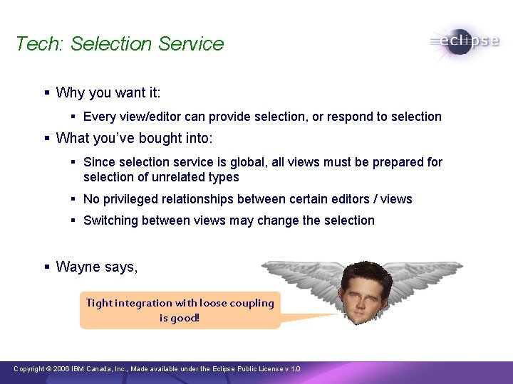 Tech: Selection Service § Why you want it: § Every view/editor can provide selection,