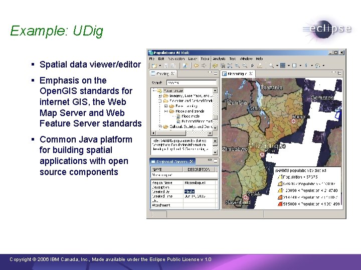 Example: UDig § Spatial data viewer/editor § Emphasis on the Open. GIS standards for
