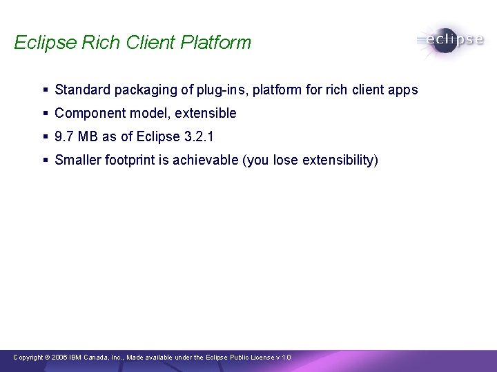 Eclipse Rich Client Platform § Standard packaging of plug-ins, platform for rich client apps