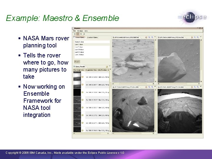 Example: Maestro & Ensemble § NASA Mars rover planning tool § Tells the rover