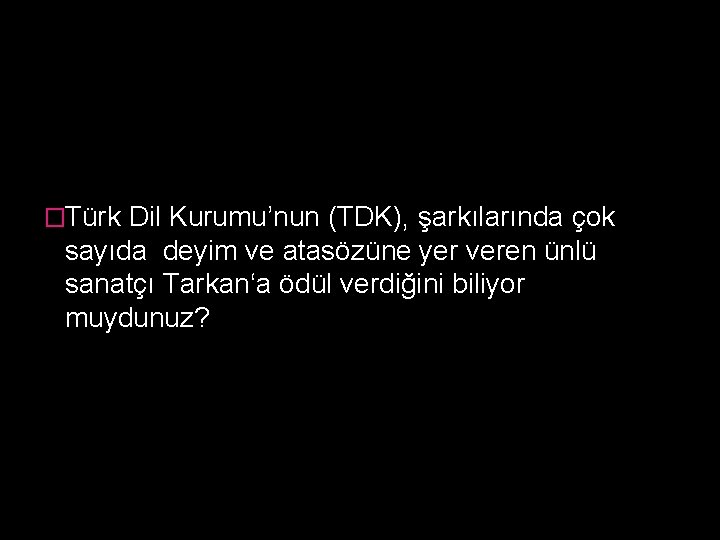 �Türk Dil Kurumu’nun (TDK), şarkılarında çok sayıda deyim ve atasözüne yer veren ünlü sanatçı