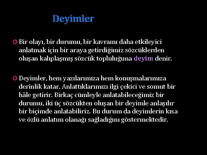 Deyimler Bir olayı, bir durumu, bir kavramı daha etkileyici anlatmak için bir araya getirdiğimiz