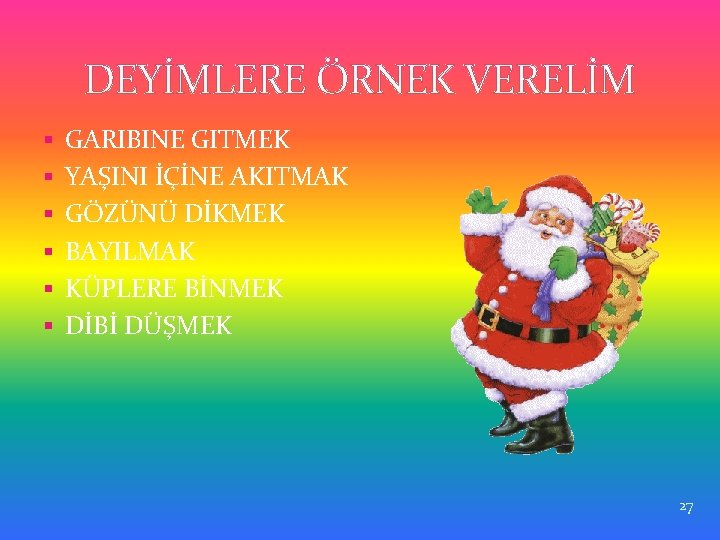 DEYİMLERE ÖRNEK VERELİM § GARIBINE GITMEK § YAŞINI İÇİNE AKITMAK § GÖZÜNÜ DİKMEK §