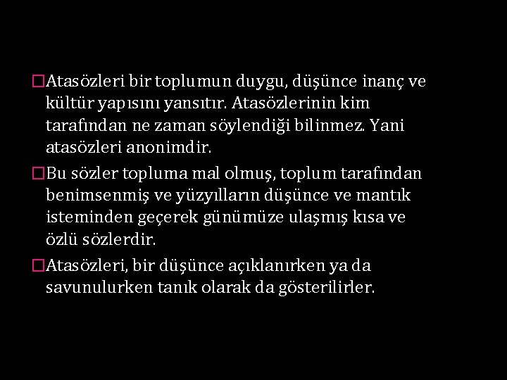 �Atasözleri bir toplumun duygu, düşünce inanç ve kültür yapısını yansıtır. Atasözlerinin kim tarafından ne