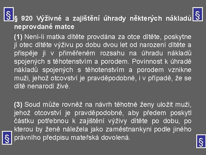 § § 920 Výživné a zajištění úhrady některých nákladů § neprovdané matce (1) Není-li