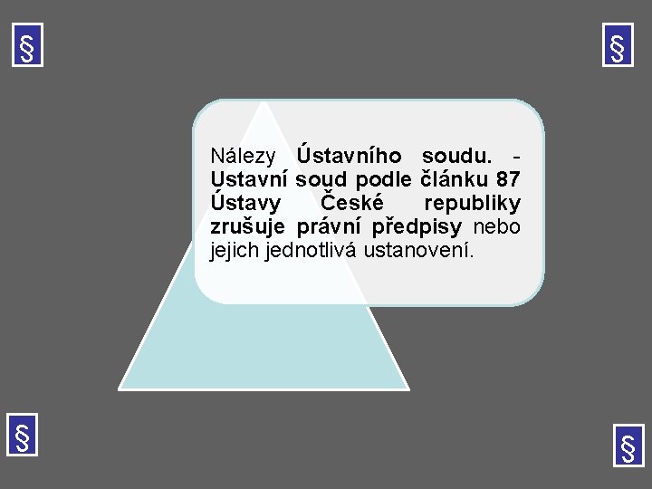 § § Nálezy Ústavního soudu. - Ustavní soud podle článku 87 Ústavy České republiky