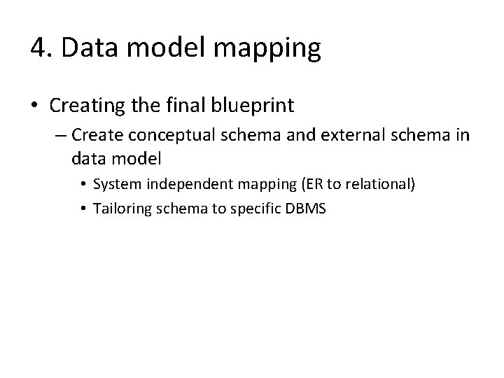 4. Data model mapping • Creating the final blueprint – Create conceptual schema and