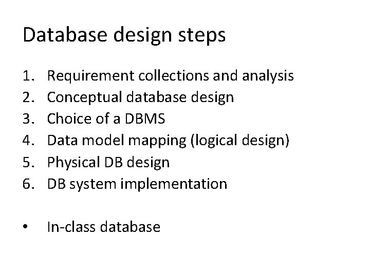 Database design steps 1. 2. 3. 4. 5. 6. Requirement collections and analysis Conceptual
