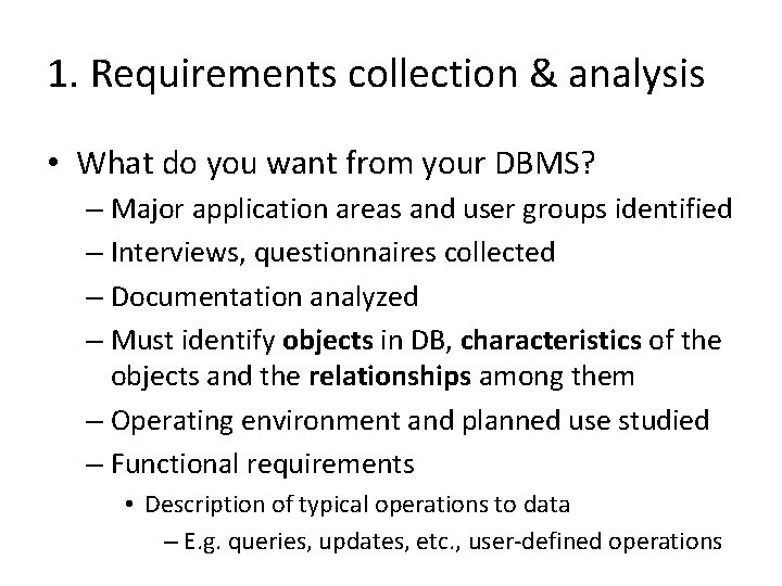 1. Requirements collection & analysis • What do you want from your DBMS? –