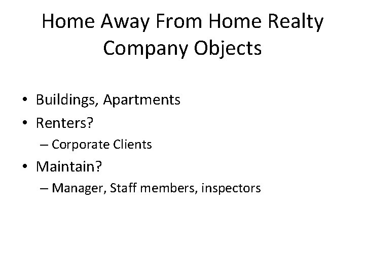 Home Away From Home Realty Company Objects • Buildings, Apartments • Renters? – Corporate