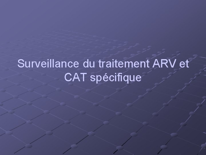 Surveillance du traitement ARV et CAT spécifique 