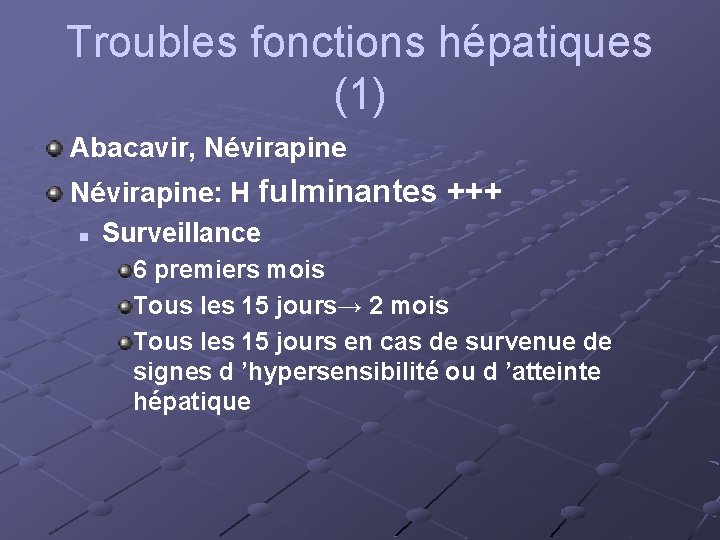 Troubles fonctions hépatiques (1) Abacavir, Névirapine: H fulminantes +++ n Surveillance 6 premiers mois