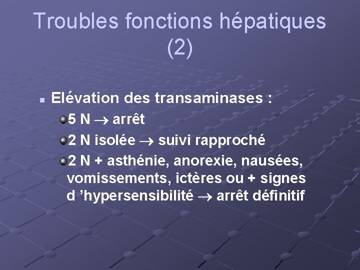 Troubles fonctions hépatiques (2) n Elévation des transaminases : 5 N arrêt 2 N