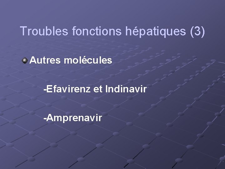 Troubles fonctions hépatiques (3) Autres molécules -Efavirenz et Indinavir -Amprenavir 