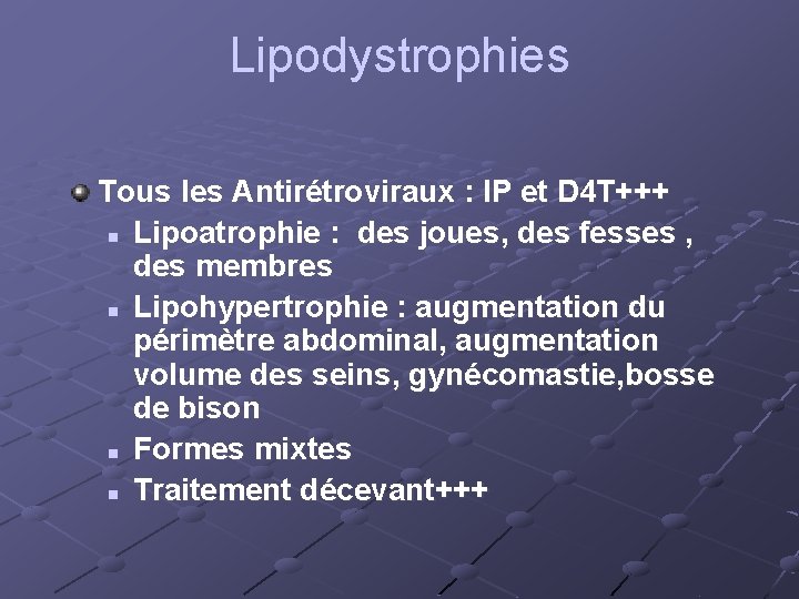 Lipodystrophies Tous les Antirétroviraux : IP et D 4 T+++ n Lipoatrophie : des