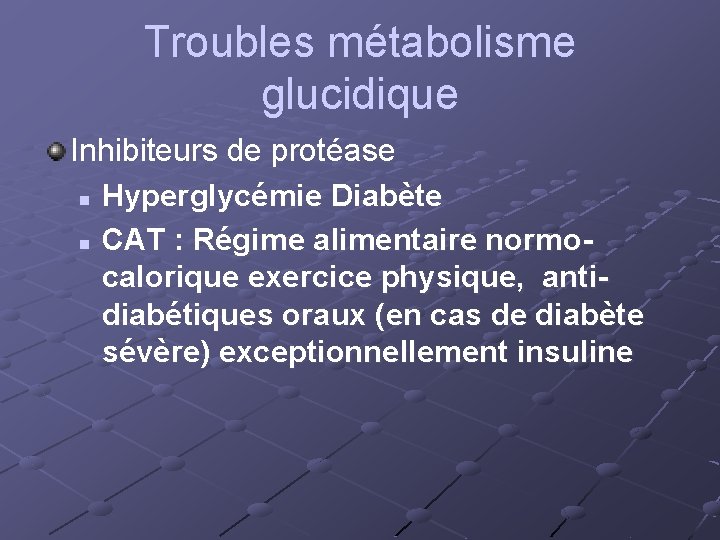 Troubles métabolisme glucidique Inhibiteurs de protéase n Hyperglycémie Diabète n CAT : Régime alimentaire
