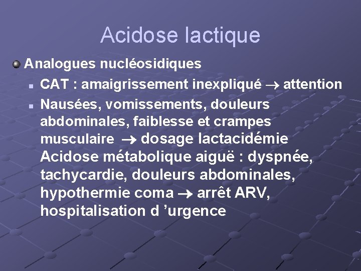 Acidose lactique Analogues nucléosidiques n CAT : amaigrissement inexpliqué attention n Nausées, vomissements, douleurs