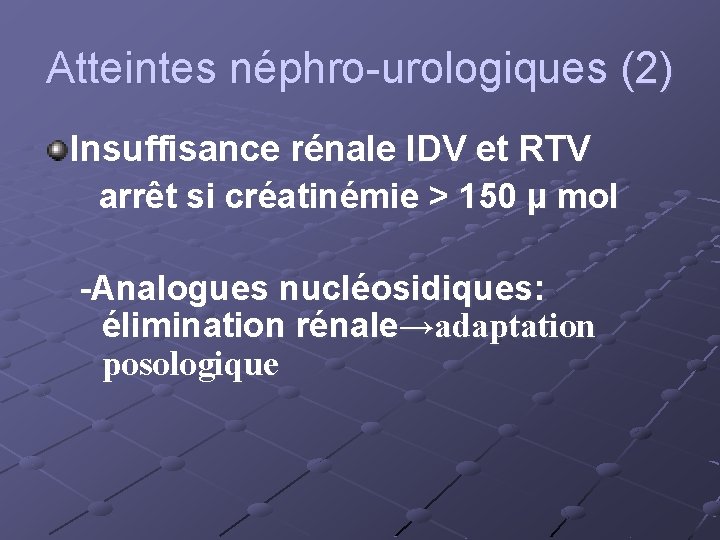 Atteintes néphro-urologiques (2) Insuffisance rénale IDV et RTV arrêt si créatinémie > 150 µ