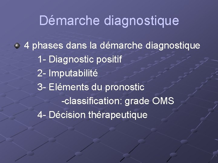 Démarche diagnostique 4 phases dans la démarche diagnostique 1 - Diagnostic positif 2 -