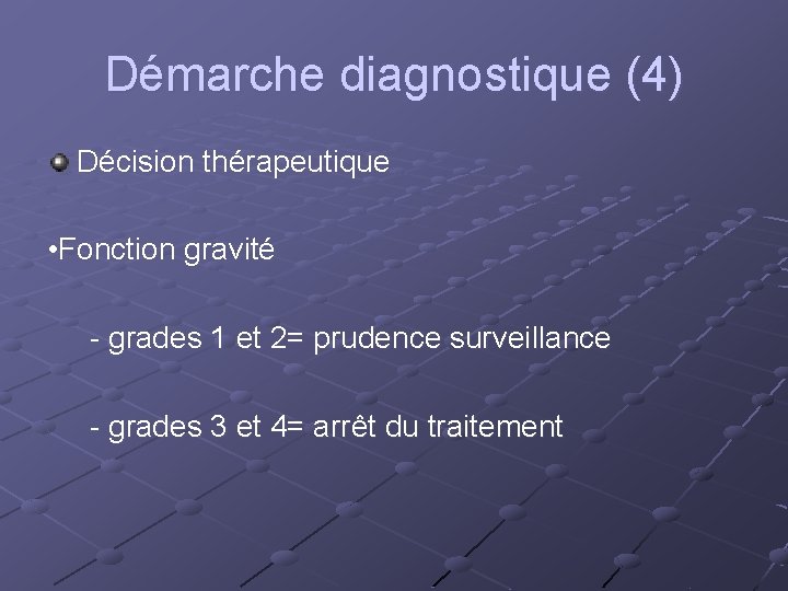 Démarche diagnostique (4) Décision thérapeutique • Fonction gravité - grades 1 et 2= prudence