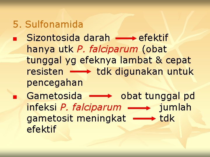 5. Sulfonamida n Sizontosida darah efektif hanya utk P. falciparum (obat tunggal yg efeknya