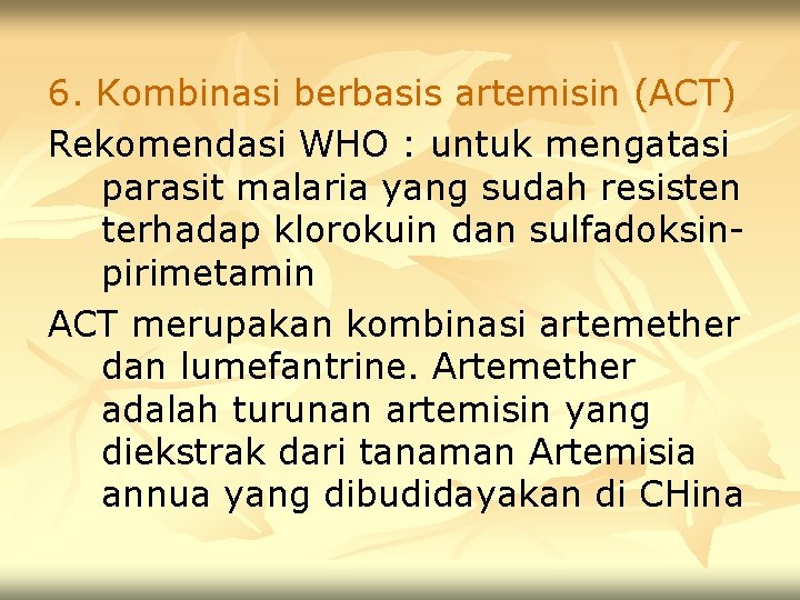 6. Kombinasi berbasis artemisin (ACT) Rekomendasi WHO : untuk mengatasi parasit malaria yang sudah