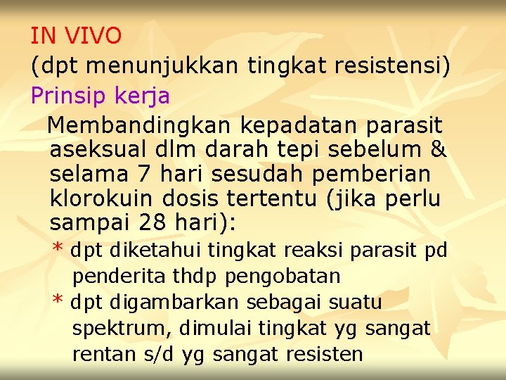 IN VIVO (dpt menunjukkan tingkat resistensi) Prinsip kerja Membandingkan kepadatan parasit aseksual dlm darah