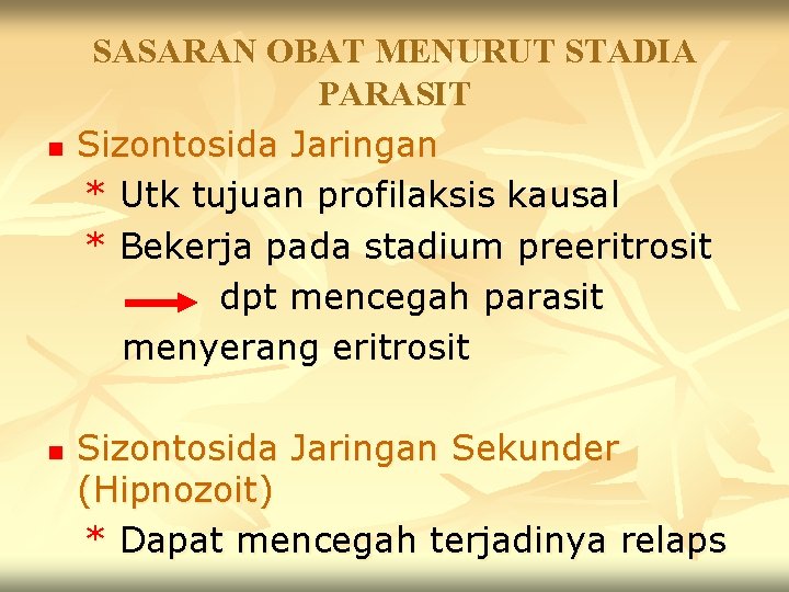 n n SASARAN OBAT MENURUT STADIA PARASIT Sizontosida Jaringan * Utk tujuan profilaksis kausal