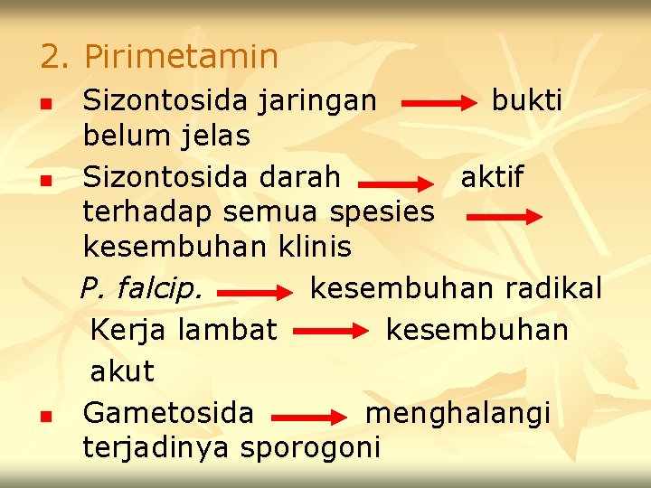 2. Pirimetamin n Sizontosida jaringan bukti belum jelas Sizontosida darah aktif terhadap semua spesies