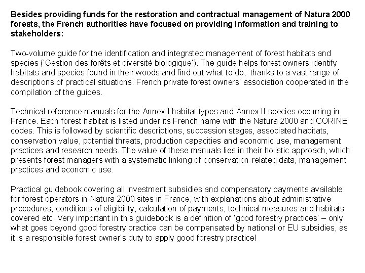 Besides providing funds for the restoration and contractual management of Natura 2000 forests, the