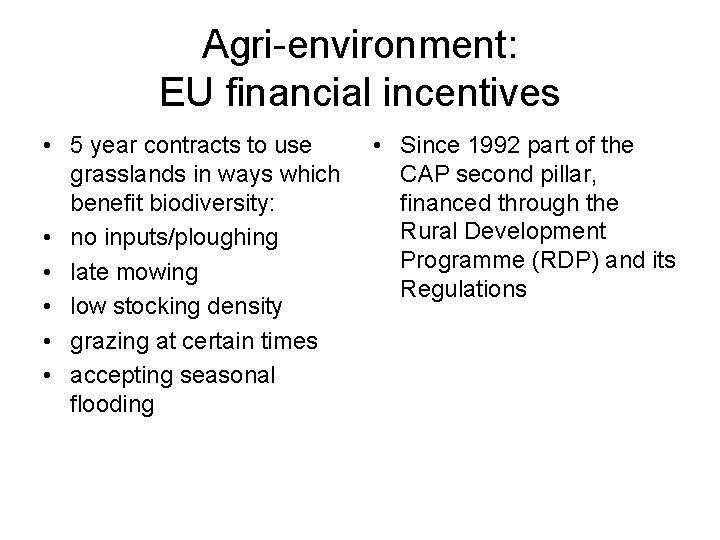 Agri-environment: EU financial incentives • 5 year contracts to use grasslands in ways which