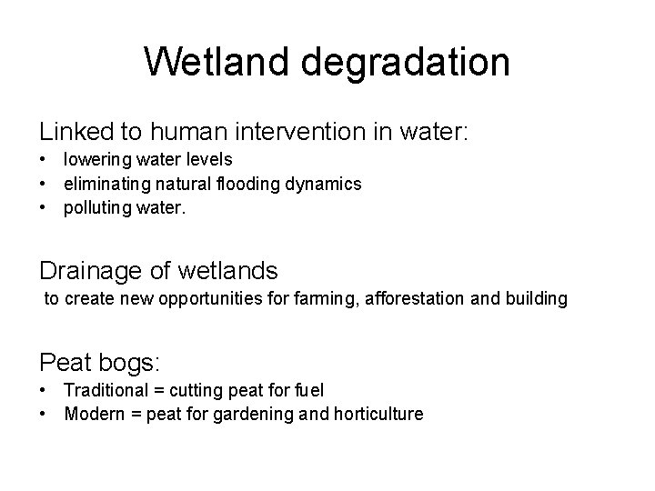 Wetland degradation Linked to human intervention in water: • lowering water levels • eliminating