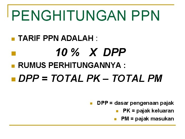 PENGHITUNGAN PPN n TARIF PPN ADALAH : 10 % X DPP n n RUMUS