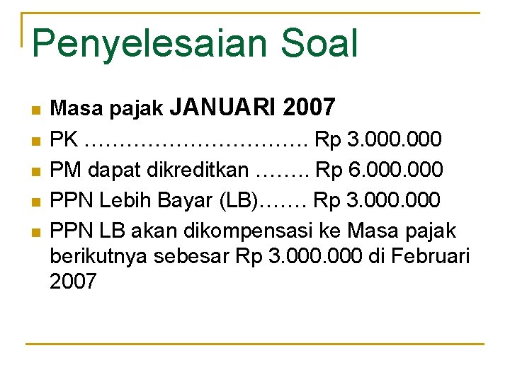 Penyelesaian Soal n n n Masa pajak JANUARI 2007 PK ……………. . Rp 3.