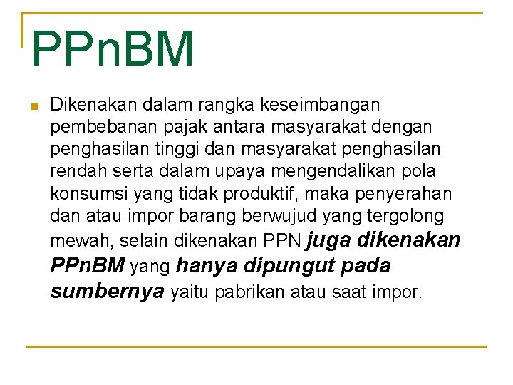 PPn. BM n Dikenakan dalam rangka keseimbangan pembebanan pajak antara masyarakat dengan penghasilan tinggi